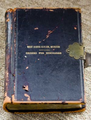 The Orders For Discharge - West Riding Asylum Menston.